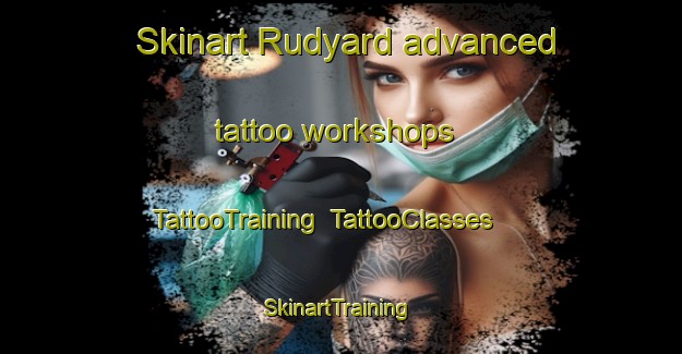 Skinart Rudyard advanced tattoo workshops | TattooTraining | TattooClasses | SkinartTraining-United Kingdom