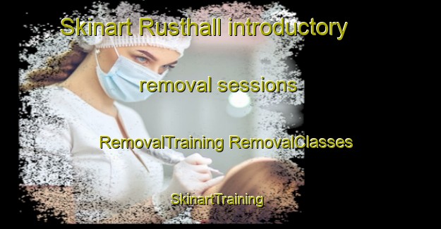 Skinart Rusthall introductory removal sessions | #RemovalTraining #RemovalClasses #SkinartTraining-United Kingdom