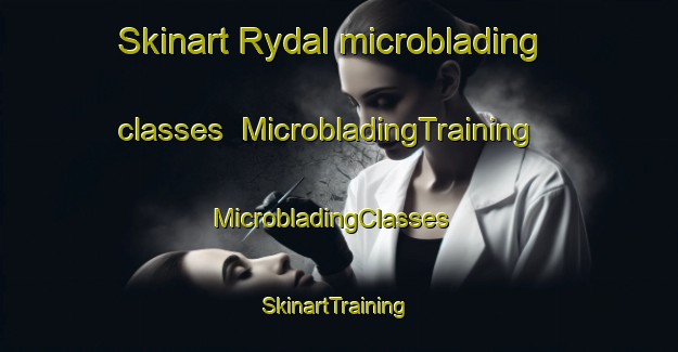 Skinart Rydal microblading classes | MicrobladingTraining | MicrobladingClasses | SkinartTraining-United Kingdom