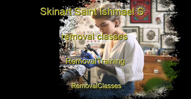 Skinart Saint Ishmael S removal classes | RemovalTraining | RemovalClasses | SkinartTraining-United Kingdom