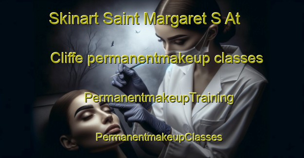 Skinart Saint Margaret S At Cliffe permanentmakeup classes | #PermanentmakeupTraining #PermanentmakeupClasses #SkinartTraining-United Kingdom