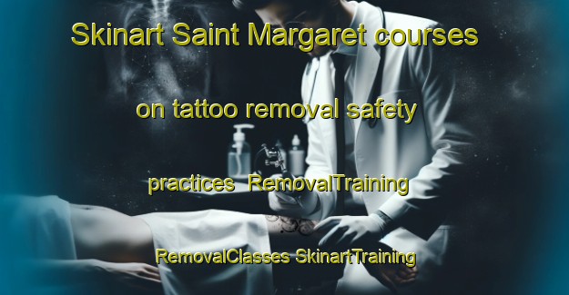 Skinart Saint Margaret courses on tattoo removal safety practices | #RemovalTraining #RemovalClasses #SkinartTraining-United Kingdom