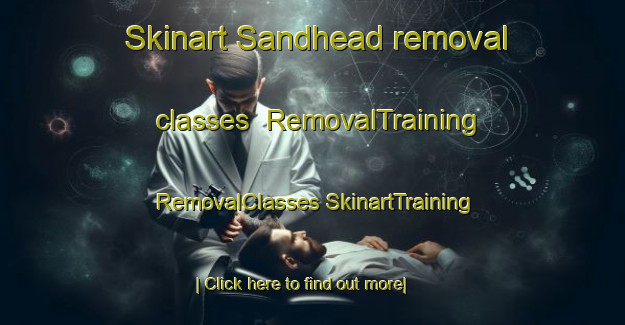 Skinart Sandhead removal classes | #RemovalTraining #RemovalClasses #SkinartTraining-United Kingdom