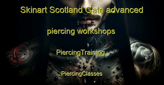 Skinart Scotland Gate advanced piercing workshops | #PiercingTraining #PiercingClasses #SkinartTraining-United Kingdom