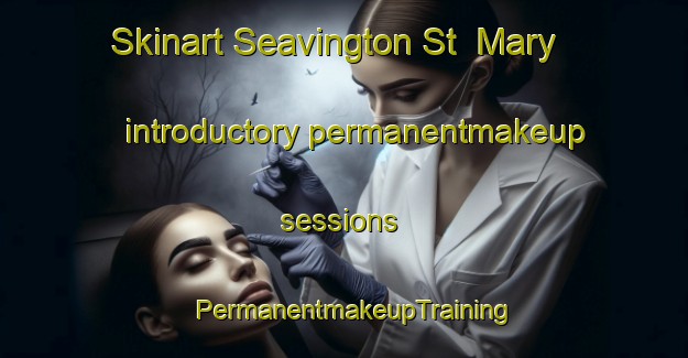 Skinart Seavington St  Mary introductory permanentmakeup sessions | PermanentmakeupTraining | PermanentmakeupClasses | SkinartTraining-United Kingdom