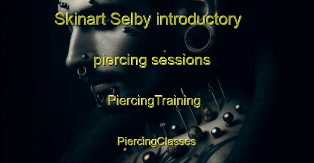 Skinart Selby introductory piercing sessions | #PiercingTraining #PiercingClasses #SkinartTraining-United Kingdom