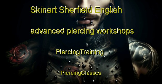 Skinart Sherfield English advanced piercing workshops | #PiercingTraining #PiercingClasses #SkinartTraining-United Kingdom