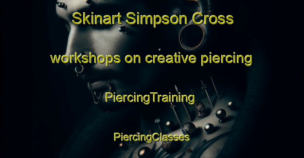 Skinart Simpson Cross workshops on creative piercing | #PiercingTraining #PiercingClasses #SkinartTraining-United Kingdom