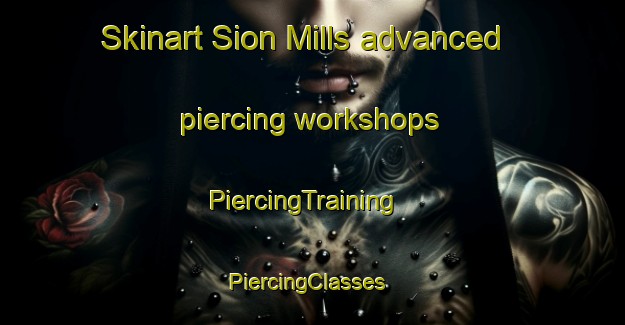 Skinart Sion Mills advanced piercing workshops | PiercingTraining | PiercingClasses | SkinartTraining-United Kingdom