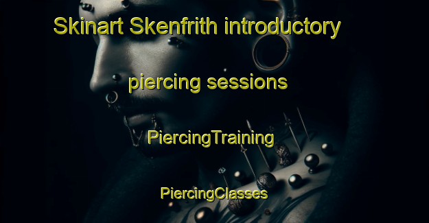 Skinart Skenfrith introductory piercing sessions | #PiercingTraining #PiercingClasses #SkinartTraining-United Kingdom