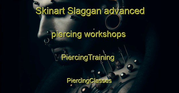 Skinart Slaggan advanced piercing workshops | #PiercingTraining #PiercingClasses #SkinartTraining-United Kingdom