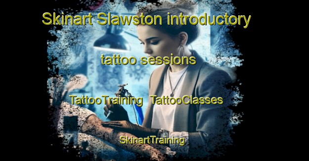 Skinart Slawston introductory tattoo sessions | TattooTraining | TattooClasses | SkinartTraining-United Kingdom