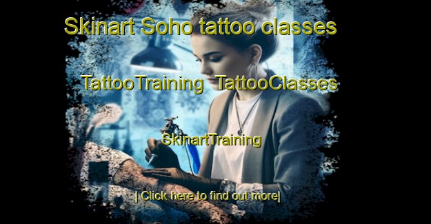Skinart Soho tattoo classes | TattooTraining | TattooClasses | SkinartTraining-United Kingdom