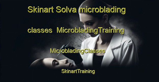 Skinart Solva microblading classes | MicrobladingTraining | MicrobladingClasses | SkinartTraining-United Kingdom