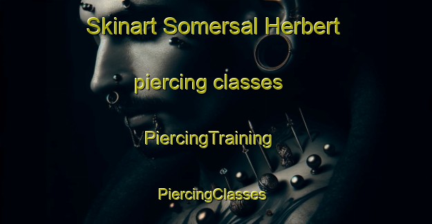 Skinart Somersal Herbert piercing classes | PiercingTraining | PiercingClasses | SkinartTraining-United Kingdom