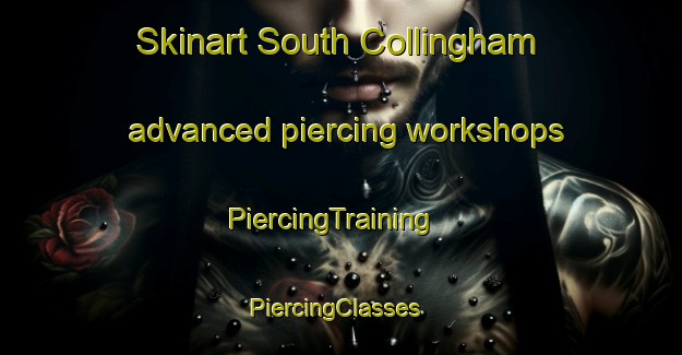 Skinart South Collingham advanced piercing workshops | PiercingTraining | PiercingClasses | SkinartTraining-United Kingdom