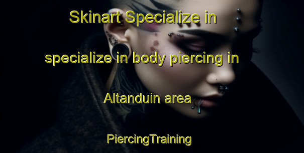 Skinart Specialize in specialize in body piercing in Altanduin area | #PiercingTraining #PiercingClasses #SkinartTraining-United Kingdom