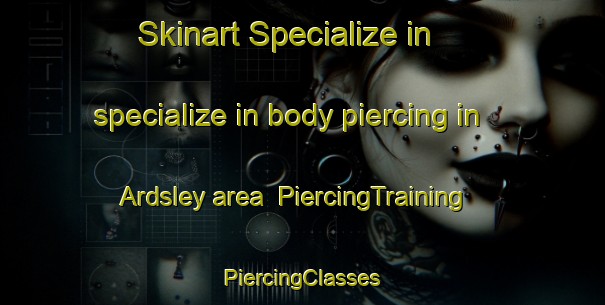 Skinart Specialize in specialize in body piercing in Ardsley area | #PiercingTraining #PiercingClasses #SkinartTraining-United Kingdom