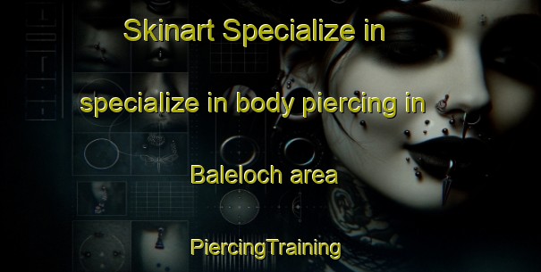 Skinart Specialize in specialize in body piercing in Baleloch area | #PiercingTraining #PiercingClasses #SkinartTraining-United Kingdom