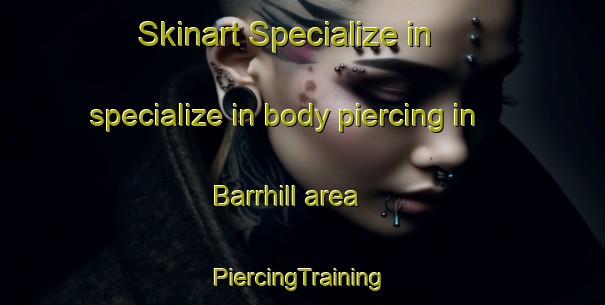 Skinart Specialize in specialize in body piercing in Barrhill area | #PiercingTraining #PiercingClasses #SkinartTraining-United Kingdom