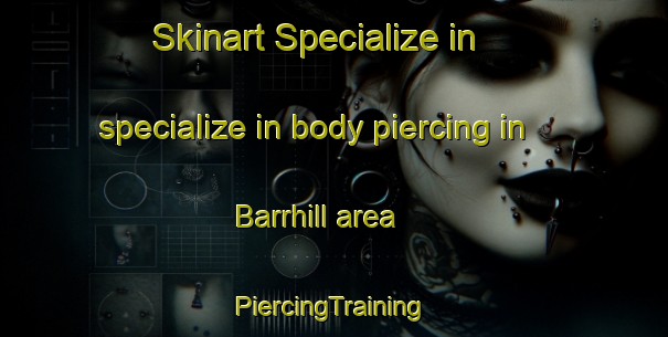 Skinart Specialize in specialize in body piercing in Barrhill area | #PiercingTraining #PiercingClasses #SkinartTraining-United Kingdom