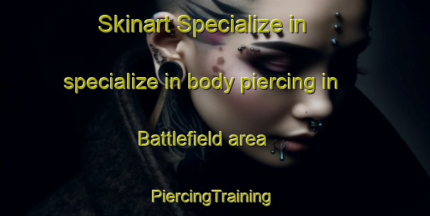 Skinart Specialize in specialize in body piercing in Battlefield area | #PiercingTraining #PiercingClasses #SkinartTraining-United Kingdom