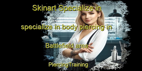 Skinart Specialize in specialize in body piercing in Battlefield area | PiercingTraining | PiercingClasses | SkinartTraining-United Kingdom