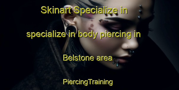 Skinart Specialize in specialize in body piercing in Belstone area | #PiercingTraining #PiercingClasses #SkinartTraining-United Kingdom