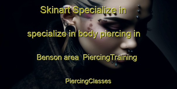 Skinart Specialize in specialize in body piercing in Benson area | #PiercingTraining #PiercingClasses #SkinartTraining-United Kingdom