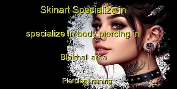 Skinart Specialize in specialize in body piercing in Blairhall area | #PiercingTraining #PiercingClasses #SkinartTraining-United Kingdom