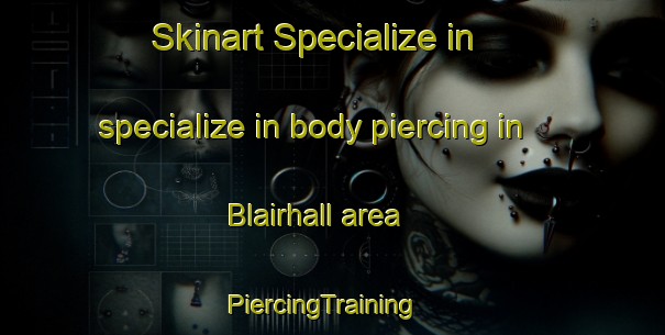 Skinart Specialize in specialize in body piercing in Blairhall area | PiercingTraining | PiercingClasses | SkinartTraining-United Kingdom