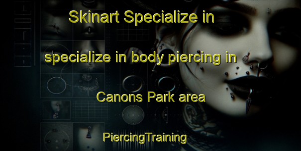 Skinart Specialize in specialize in body piercing in Canons Park area | PiercingTraining | PiercingClasses | SkinartTraining-United Kingdom