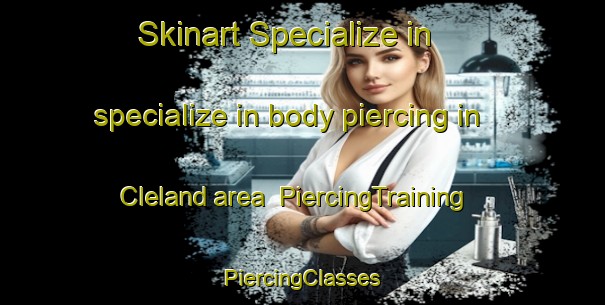 Skinart Specialize in specialize in body piercing in Cleland area | #PiercingTraining #PiercingClasses #SkinartTraining-United Kingdom