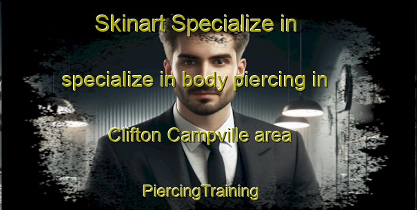 Skinart Specialize in specialize in body piercing in Clifton Campville area | PiercingTraining | PiercingClasses | SkinartTraining-United Kingdom