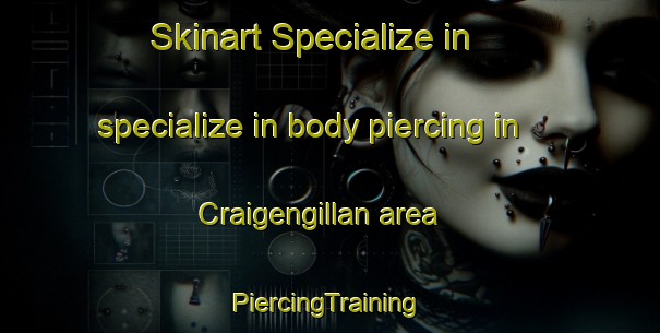 Skinart Specialize in specialize in body piercing in Craigengillan area | #PiercingTraining #PiercingClasses #SkinartTraining-United Kingdom