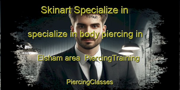 Skinart Specialize in specialize in body piercing in Elsham area | #PiercingTraining #PiercingClasses #SkinartTraining-United Kingdom