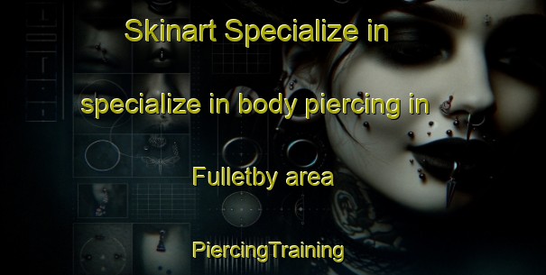 Skinart Specialize in specialize in body piercing in Fulletby area | #PiercingTraining #PiercingClasses #SkinartTraining-United Kingdom