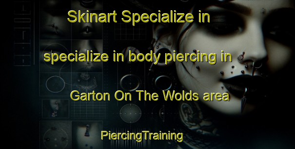 Skinart Specialize in specialize in body piercing in Garton On The Wolds area | PiercingTraining | PiercingClasses | SkinartTraining-United Kingdom