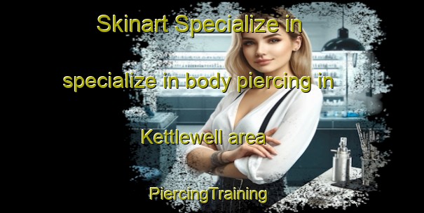 Skinart Specialize in specialize in body piercing in Kettlewell area | #PiercingTraining #PiercingClasses #SkinartTraining-United Kingdom