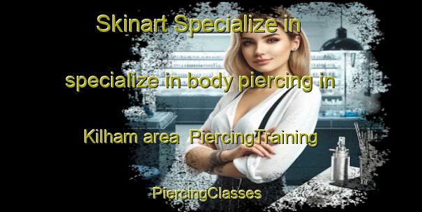 Skinart Specialize in specialize in body piercing in Kilham area | PiercingTraining | PiercingClasses | SkinartTraining-United Kingdom