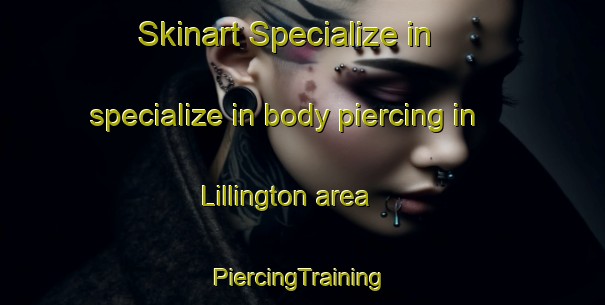 Skinart Specialize in specialize in body piercing in Lillington area | #PiercingTraining #PiercingClasses #SkinartTraining-United Kingdom