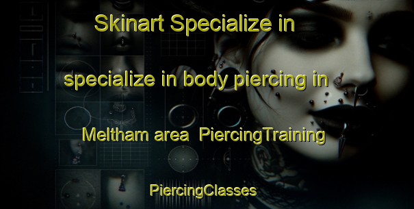 Skinart Specialize in specialize in body piercing in Meltham area | PiercingTraining | PiercingClasses | SkinartTraining-United Kingdom