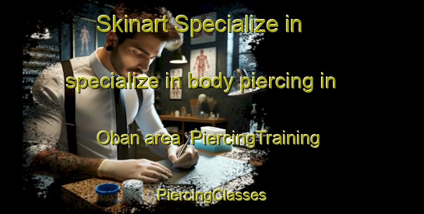 Skinart Specialize in specialize in body piercing in Oban area | #PiercingTraining #PiercingClasses #SkinartTraining-United Kingdom