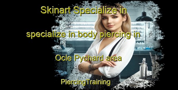 Skinart Specialize in specialize in body piercing in Ocle Pychard area | PiercingTraining | PiercingClasses | SkinartTraining-United Kingdom