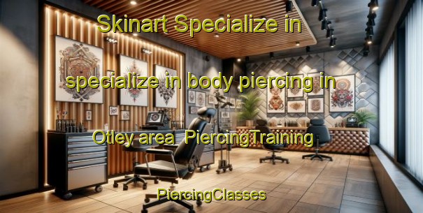 Skinart Specialize in specialize in body piercing in Otley area | #PiercingTraining #PiercingClasses #SkinartTraining-United Kingdom