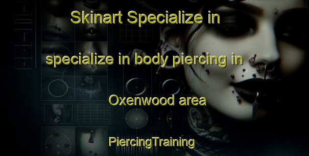 Skinart Specialize in specialize in body piercing in Oxenwood area | #PiercingTraining #PiercingClasses #SkinartTraining-United Kingdom