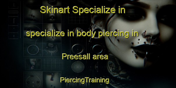 Skinart Specialize in specialize in body piercing in Preesall area | PiercingTraining | PiercingClasses | SkinartTraining-United Kingdom