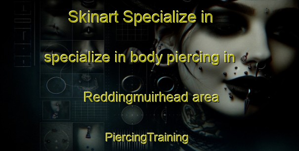 Skinart Specialize in specialize in body piercing in Reddingmuirhead area | #PiercingTraining #PiercingClasses #SkinartTraining-United Kingdom