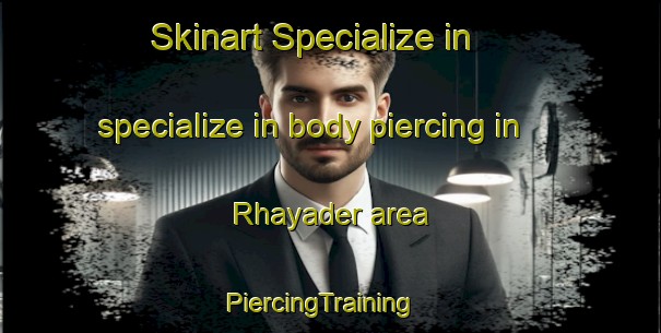 Skinart Specialize in specialize in body piercing in Rhayader area | PiercingTraining | PiercingClasses | SkinartTraining-United Kingdom