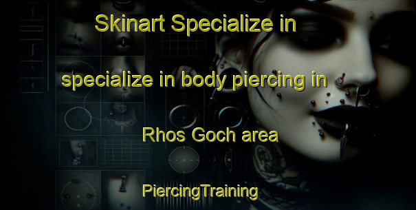 Skinart Specialize in specialize in body piercing in Rhos Goch area | PiercingTraining | PiercingClasses | SkinartTraining-United Kingdom